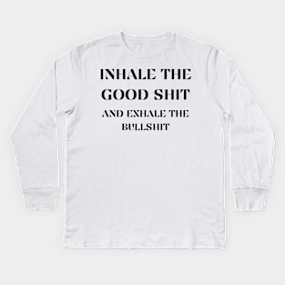 Inhale the good shit and exhale the bullshit Kids Long Sleeve T-Shirt